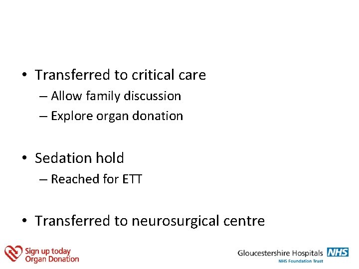  • Transferred to critical care – Allow family discussion – Explore organ donation