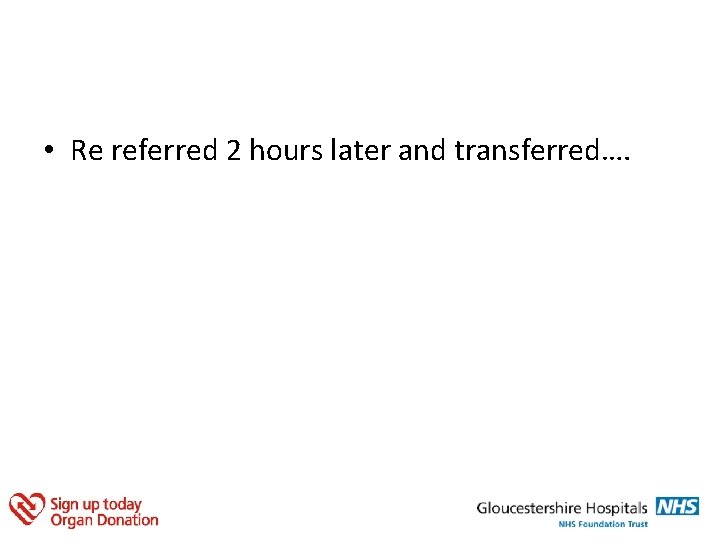  • Re referred 2 hours later and transferred…. 