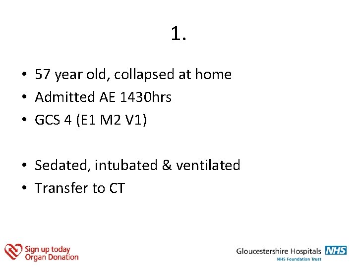 1. • 57 year old, collapsed at home • Admitted AE 1430 hrs •