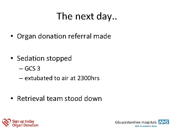 The next day. . • Organ donation referral made • Sedation stopped – GCS