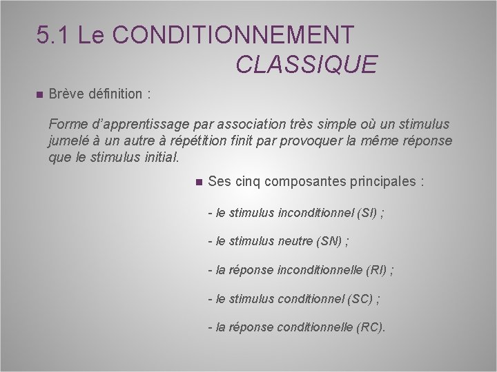 5. 1 Le CONDITIONNEMENT CLASSIQUE n Brève définition : Forme d’apprentissage par association très