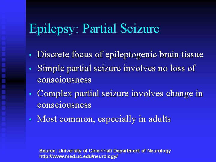 Epilepsy: Partial Seizure • • Discrete focus of epileptogenic brain tissue Simple partial seizure