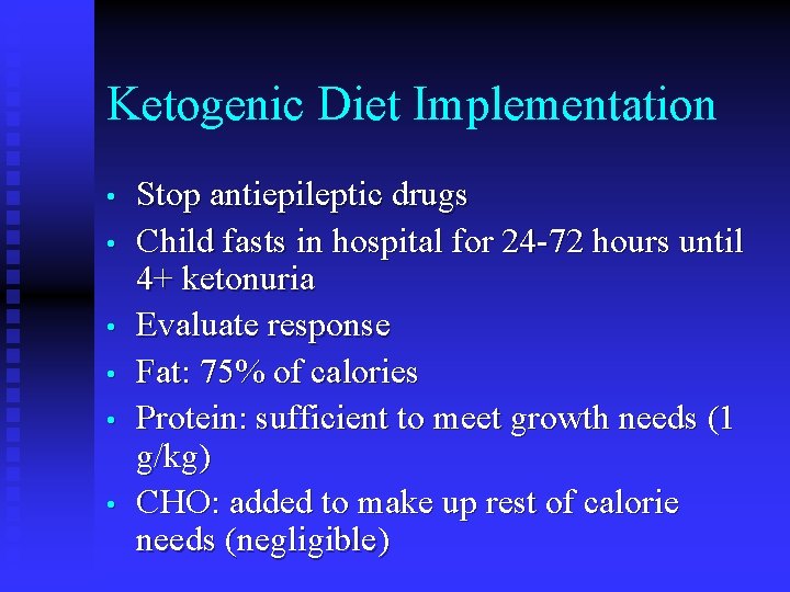 Ketogenic Diet Implementation • • • Stop antiepileptic drugs Child fasts in hospital for