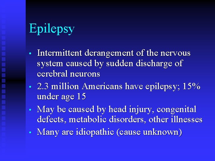 Epilepsy • • Intermittent derangement of the nervous system caused by sudden discharge of