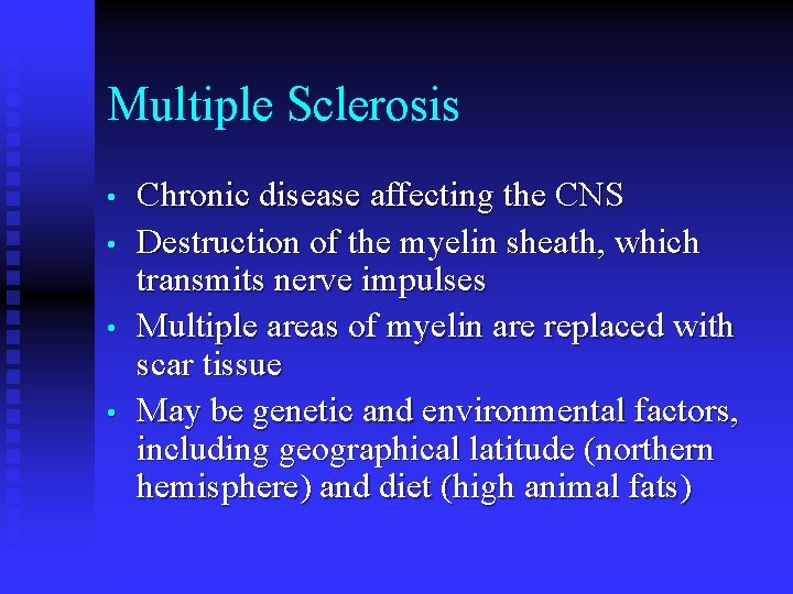 Multiple Sclerosis • • Chronic disease affecting the CNS Destruction of the myelin sheath,