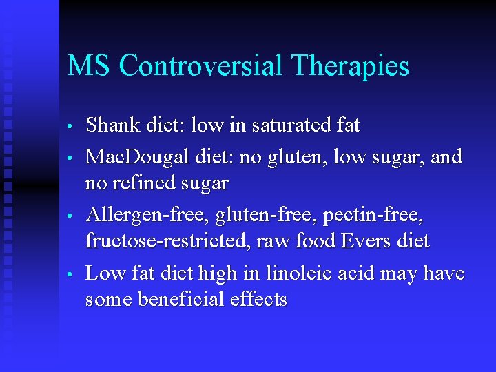 MS Controversial Therapies • • Shank diet: low in saturated fat Mac. Dougal diet: