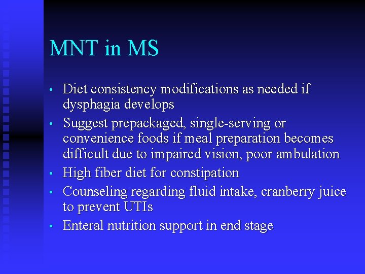 MNT in MS • • • Diet consistency modifications as needed if dysphagia develops
