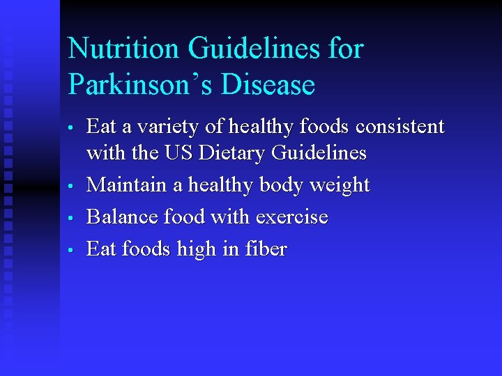 Nutrition Guidelines for Parkinson’s Disease • • Eat a variety of healthy foods consistent