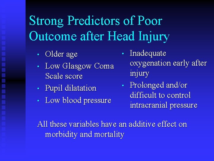 Strong Predictors of Poor Outcome after Head Injury • • Older age Low Glasgow