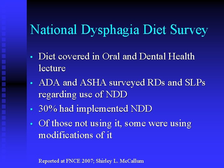 National Dysphagia Diet Survey • • Diet covered in Oral and Dental Health lecture