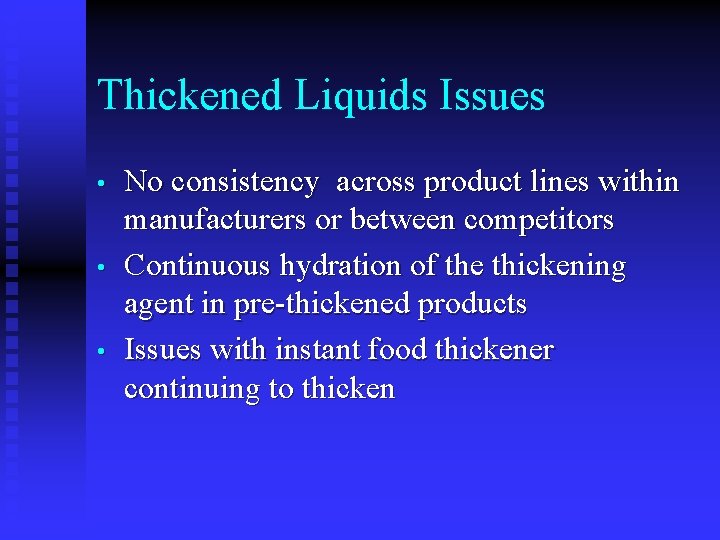 Thickened Liquids Issues • • • No consistency across product lines within manufacturers or