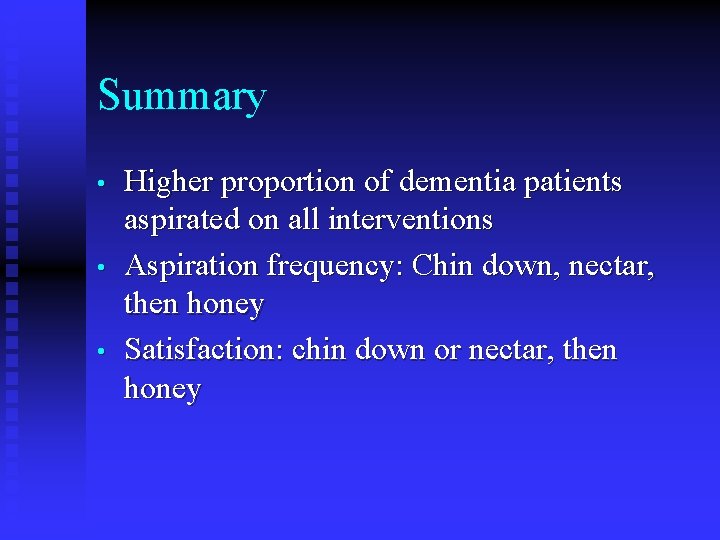 Summary • • • Higher proportion of dementia patients aspirated on all interventions Aspiration
