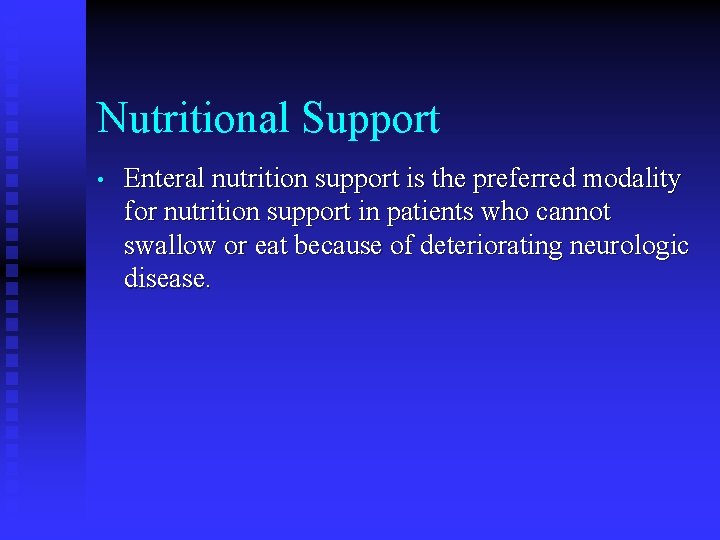 Nutritional Support • Enteral nutrition support is the preferred modality for nutrition support in