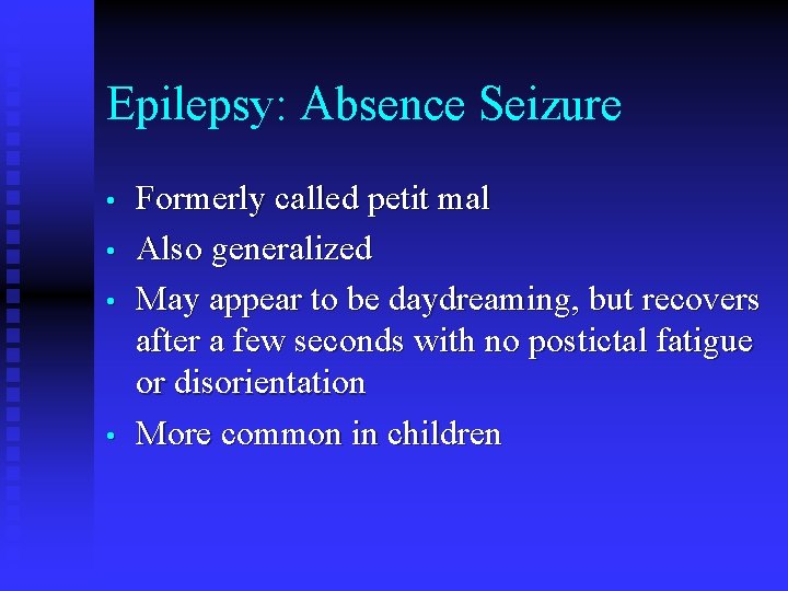 Epilepsy: Absence Seizure • • Formerly called petit mal Also generalized May appear to