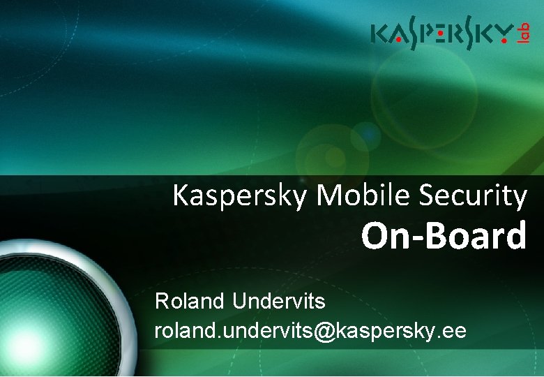 Kaspersky Mobile Security On-Board Roland Undervits roland. undervits@kaspersky. ee 