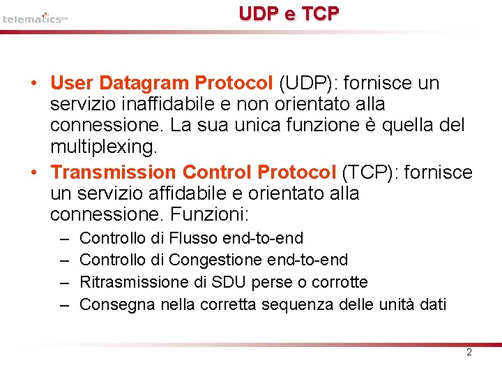 UDP e TCP • User Datagram Protocol (UDP): fornisce un servizio inaffidabile e non