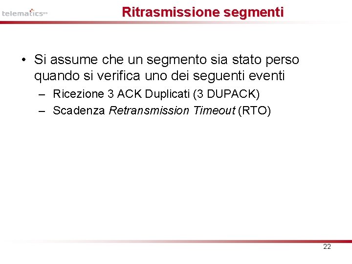 Ritrasmissione segmenti • Si assume che un segmento sia stato perso quando si verifica