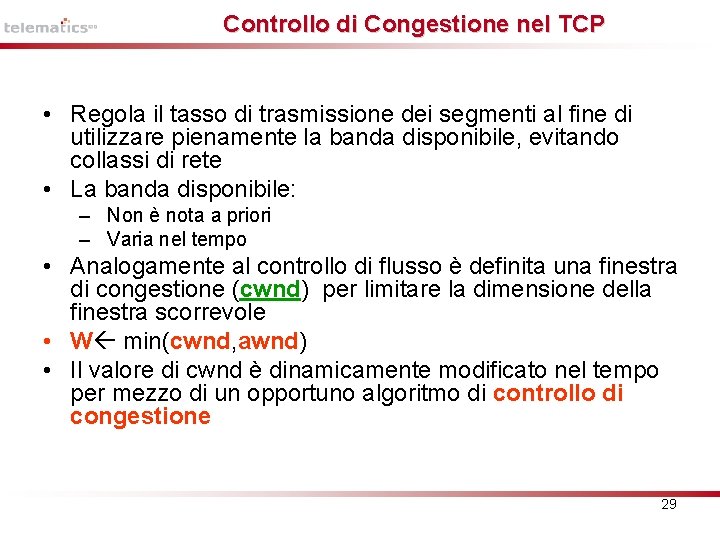 Controllo di Congestione nel TCP • Regola il tasso di trasmissione dei segmenti al