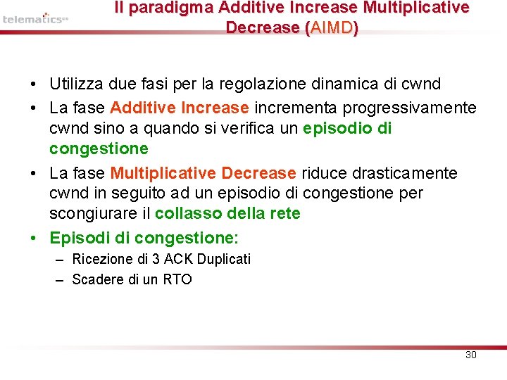 Il paradigma Additive Increase Multiplicative Decrease (AIMD) • Utilizza due fasi per la regolazione