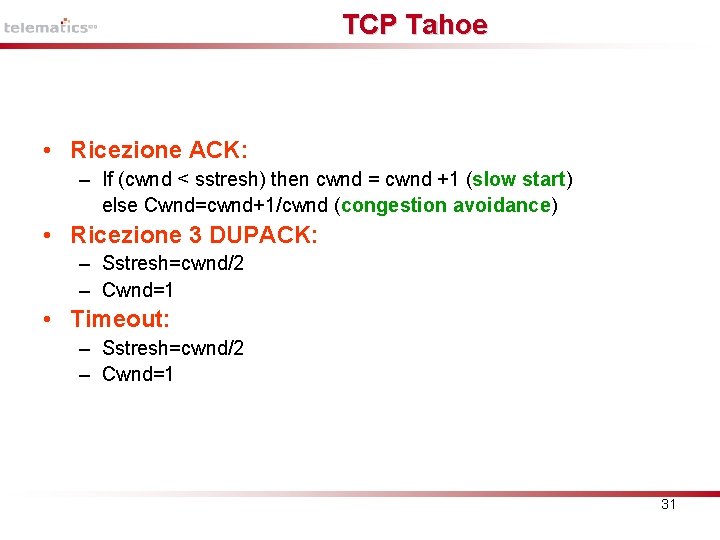 TCP Tahoe • Ricezione ACK: – If (cwnd < sstresh) then cwnd = cwnd