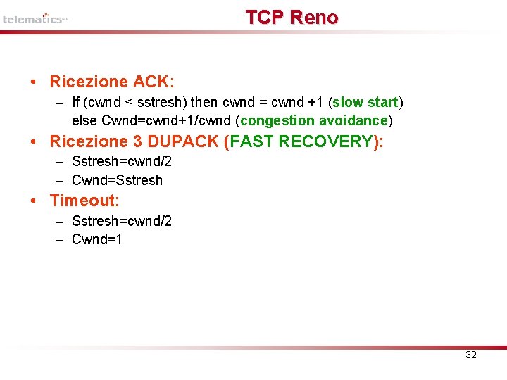 TCP Reno • Ricezione ACK: – If (cwnd < sstresh) then cwnd = cwnd