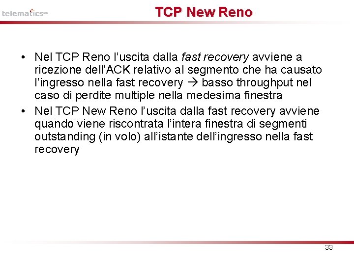 TCP New Reno • Nel TCP Reno l’uscita dalla fast recovery avviene a ricezione