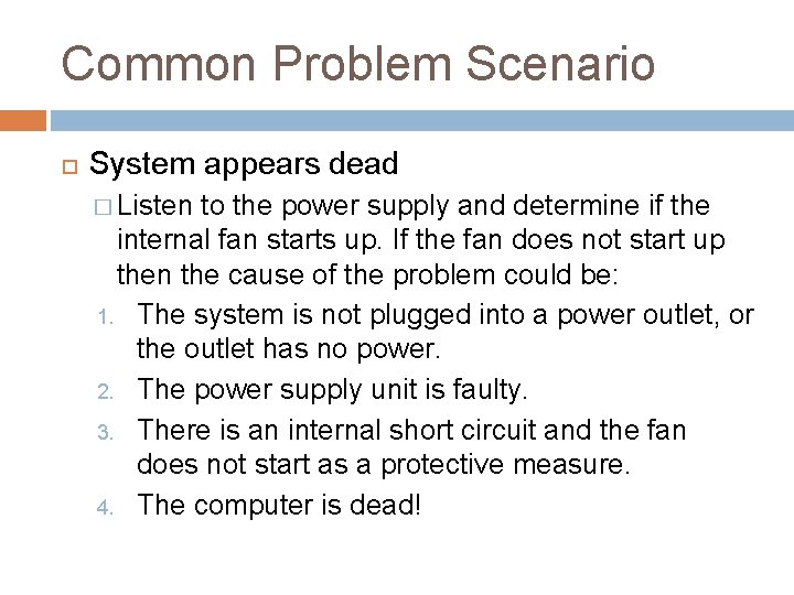 Common Problem Scenario System appears dead � Listen to the power supply and determine