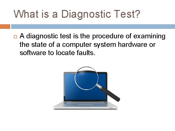 What is a Diagnostic Test? A diagnostic test is the procedure of examining the