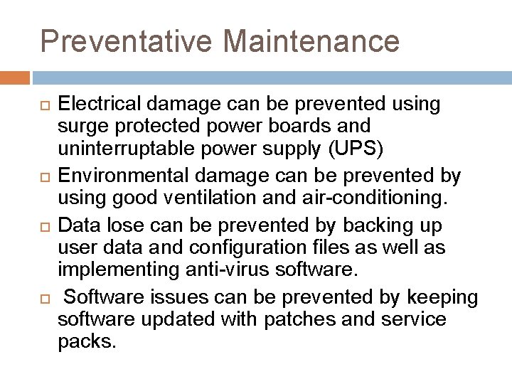 Preventative Maintenance Electrical damage can be prevented using surge protected power boards and uninterruptable