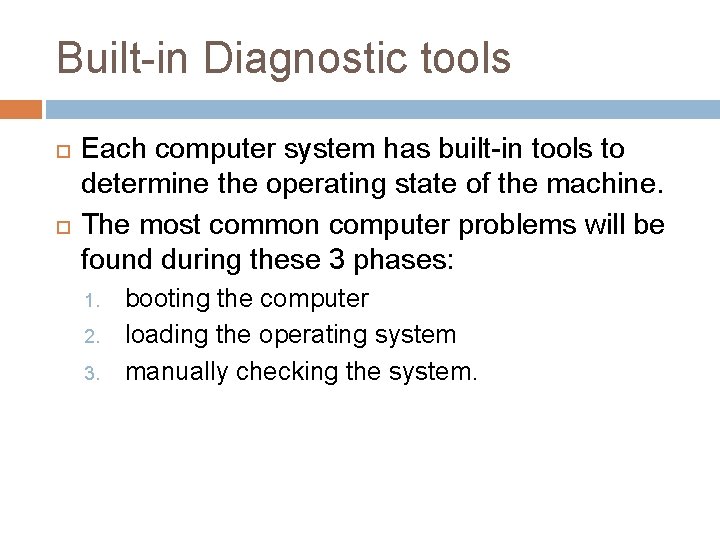 Built-in Diagnostic tools Each computer system has built-in tools to determine the operating state