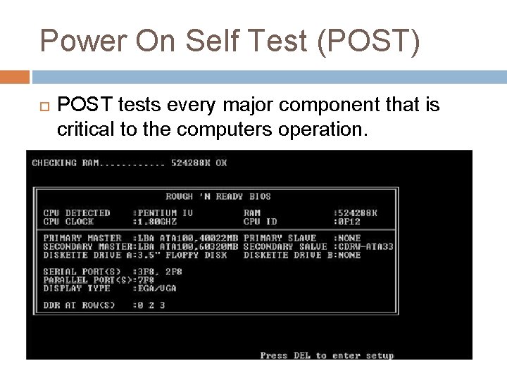 Power On Self Test (POST) POST tests every major component that is critical to