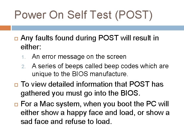 Power On Self Test (POST) Any faults found during POST will result in either: