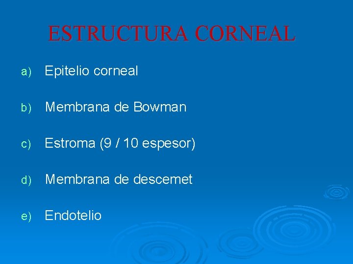 ESTRUCTURA CORNEAL a) Epitelio corneal b) Membrana de Bowman c) Estroma (9 / 10