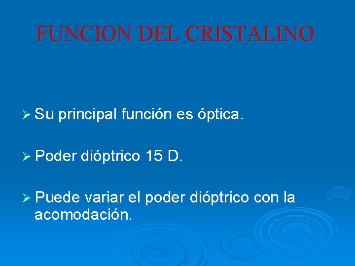 FUNCION DEL CRISTALINO Ø Su principal función es óptica. Ø Poder dióptrico 15 D. FUNCION DEL CRISTALINO Ø Su principal función es óptica. Ø Poder dióptrico 15 D.
