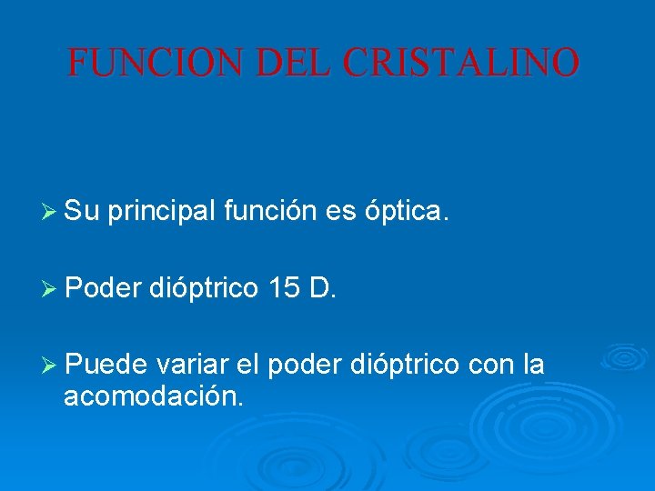 FUNCION DEL CRISTALINO Ø Su principal función es óptica. Ø Poder dióptrico 15 D.