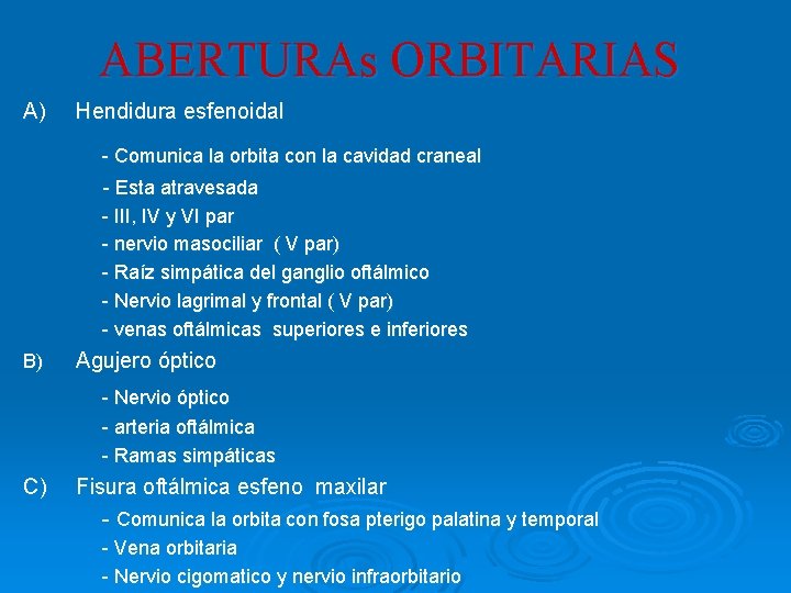 ABERTURAs ORBITARIAS A) Hendidura esfenoidal - Comunica la orbita con la cavidad craneal -