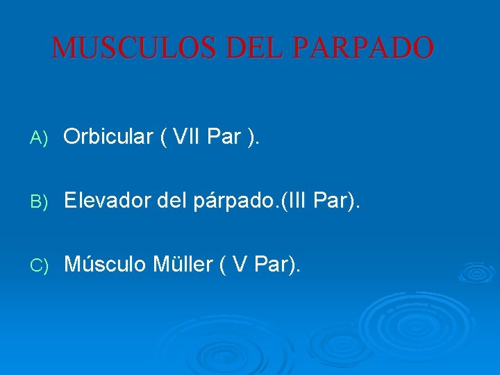 MUSCULOS DEL PARPADO A) Orbicular ( VII Par ). B) Elevador del párpado. (III