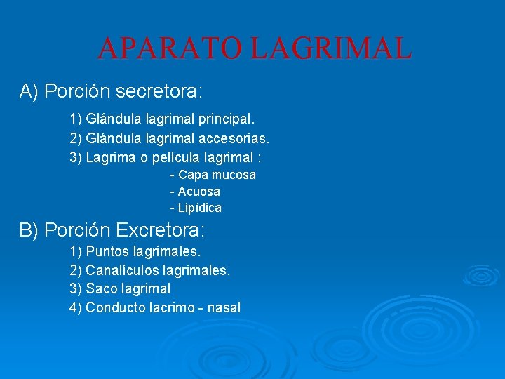 APARATO LAGRIMAL A) Porción secretora: 1) Glándula lagrimal principal. 2) Glándula lagrimal accesorias. 3) APARATO LAGRIMAL A) Porción secretora: 1) Glándula lagrimal principal. 2) Glándula lagrimal accesorias. 3)