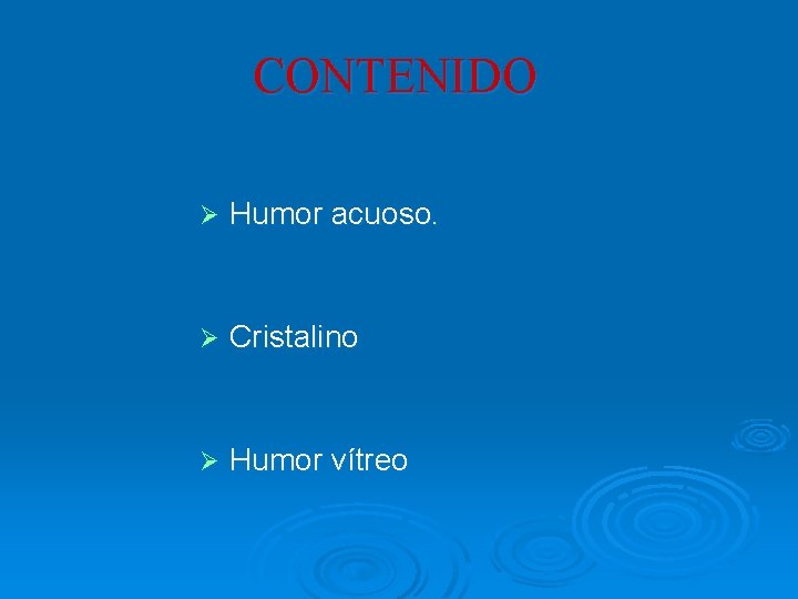 CONTENIDO Ø Humor acuoso. Ø Cristalino Ø Humor vítreo 