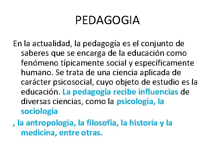 PEDAGOGIA En la actualidad, la pedagogía es el conjunto de saberes que se encarga
