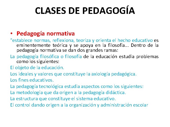 CLASES DE PEDAGOGÍA • Pedagogía normativa "establece normas, reflexiona, teoriza y orienta el hecho