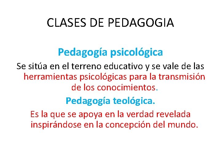 CLASES DE PEDAGOGIA Pedagogía psicológica Se sitúa en el terreno educativo y se vale