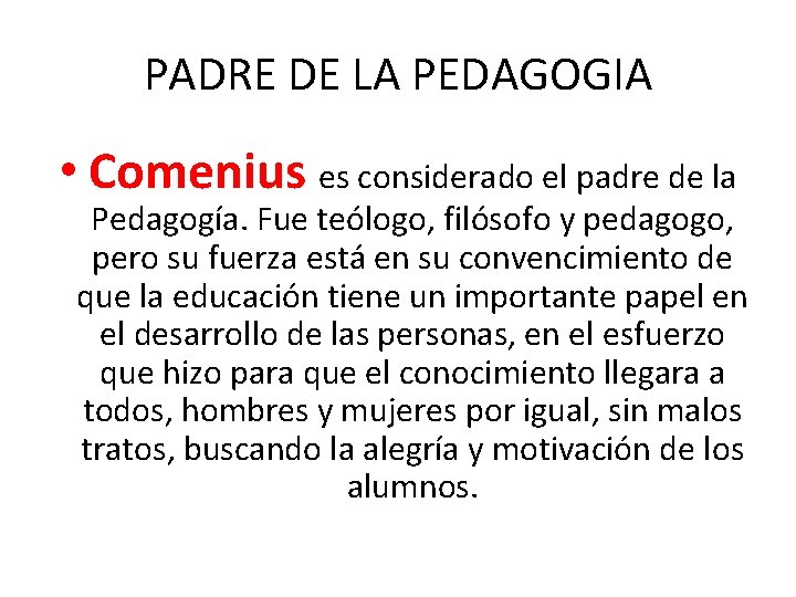 PADRE DE LA PEDAGOGIA • Comenius es considerado el padre de la Pedagogía. Fue