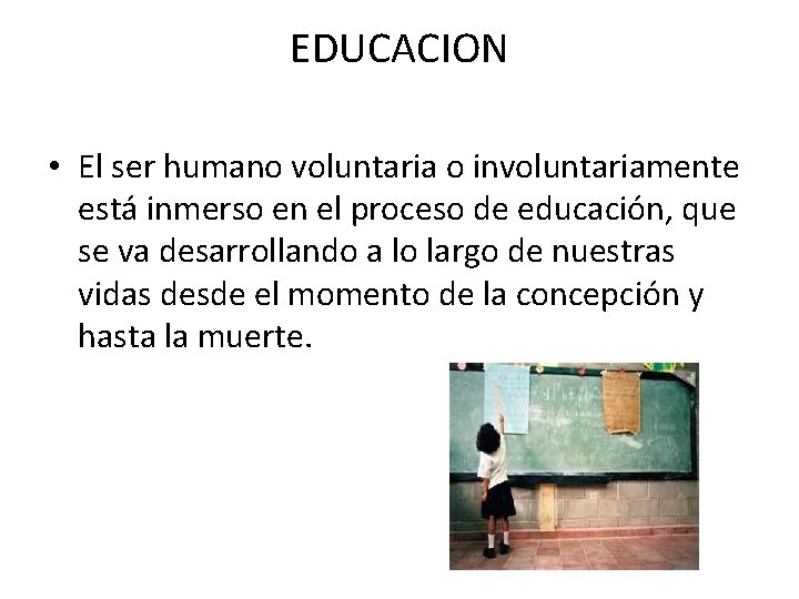 EDUCACION • El ser humano voluntaria o involuntariamente está inmerso en el proceso de