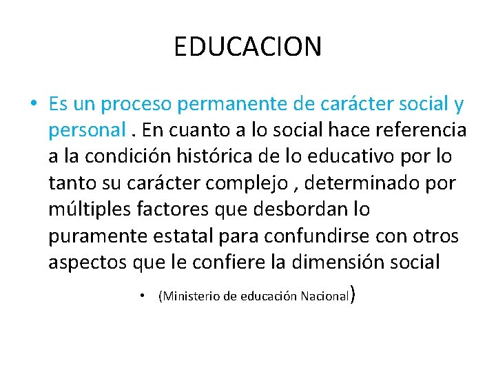 EDUCACION • Es un proceso permanente de carácter social y personal. En cuanto a