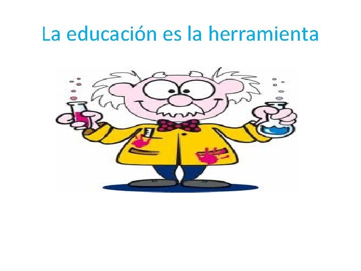 La educación es la herramienta 