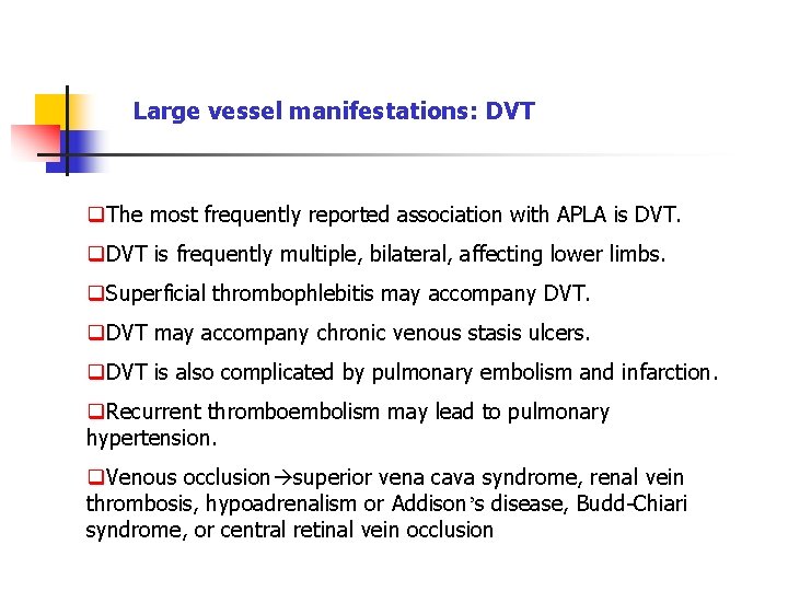 Large vessel manifestations: DVT q. The most frequently reported association with APLA is DVT.