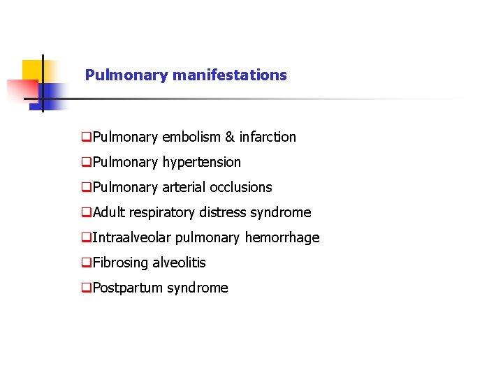 Pulmonary manifestations q. Pulmonary embolism & infarction q. Pulmonary hypertension q. Pulmonary arterial occlusions