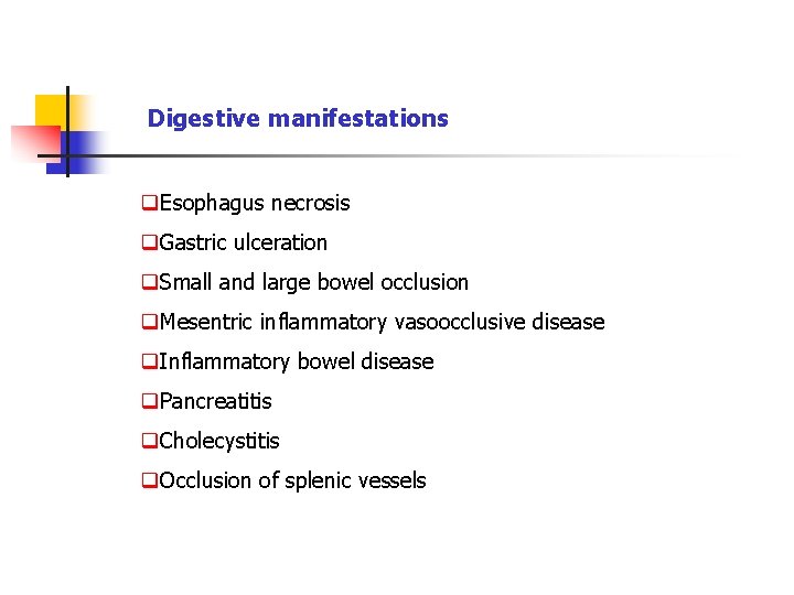 Digestive manifestations q. Esophagus necrosis q. Gastric ulceration q. Small and large bowel occlusion