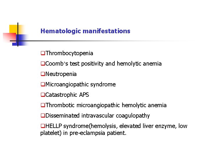 Hematologic manifestations q. Thrombocytopenia q. Coomb’s test positivity and hemolytic anemia q. Neutropenia q.